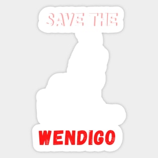 SAVE THE WENDIGO - Horror Fan Sticker